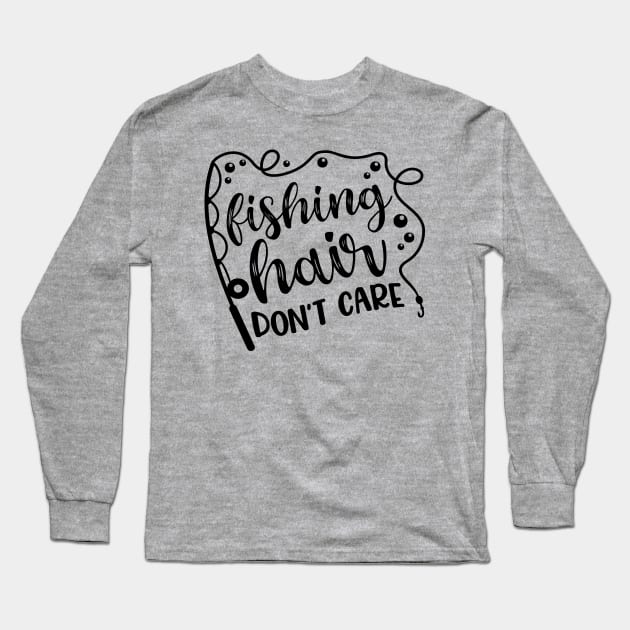 Fishing Hair Don't Care Camping Kayaking Long Sleeve T-Shirt by GlimmerDesigns